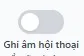 Công tắc ghi âm hội thoại